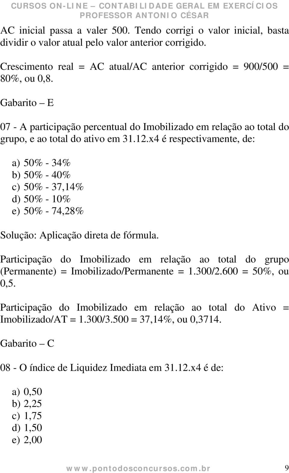 x4 é respectivamente, de: a) 50% - 34% b) 50% - 40% c) 50% - 37,14% d) 50% - 10% e) 50% - 74,28% Solução: Aplicação direta de fórmula.