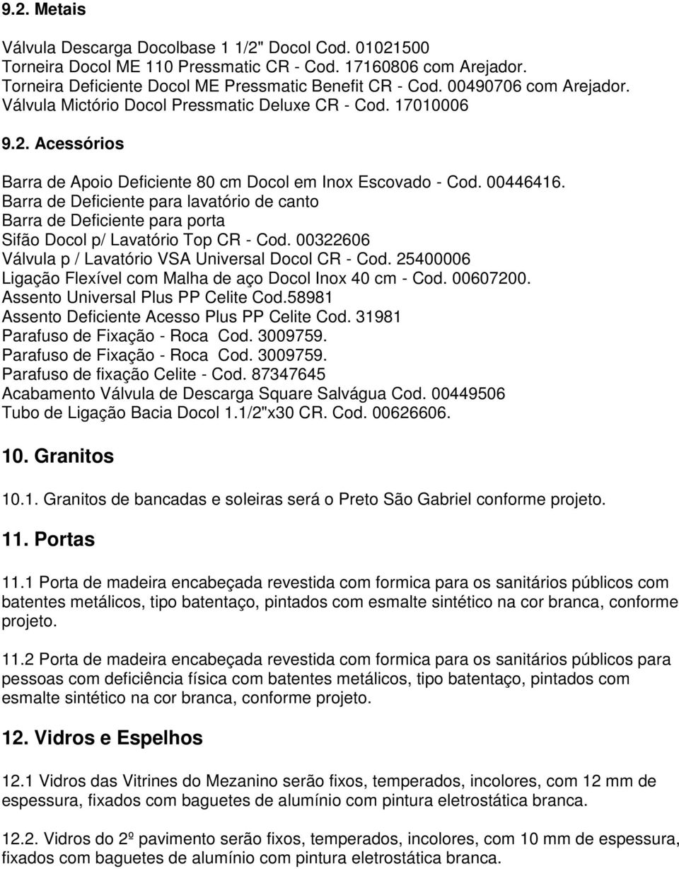 Barra de Deficiente para lavatório de canto Barra de Deficiente para porta Sifão Docol p/ Lavatório Top CR - Cod. 00322606 Válvula p / Lavatório VSA Universal Docol CR - Cod.