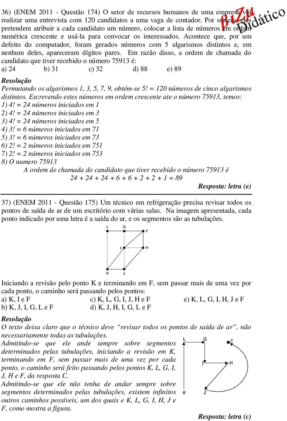 Acontece que, por um defeito do computador, foram gerados números com 5 algarismos distintos e, em nenhum deles, apareceram dígitos pares.