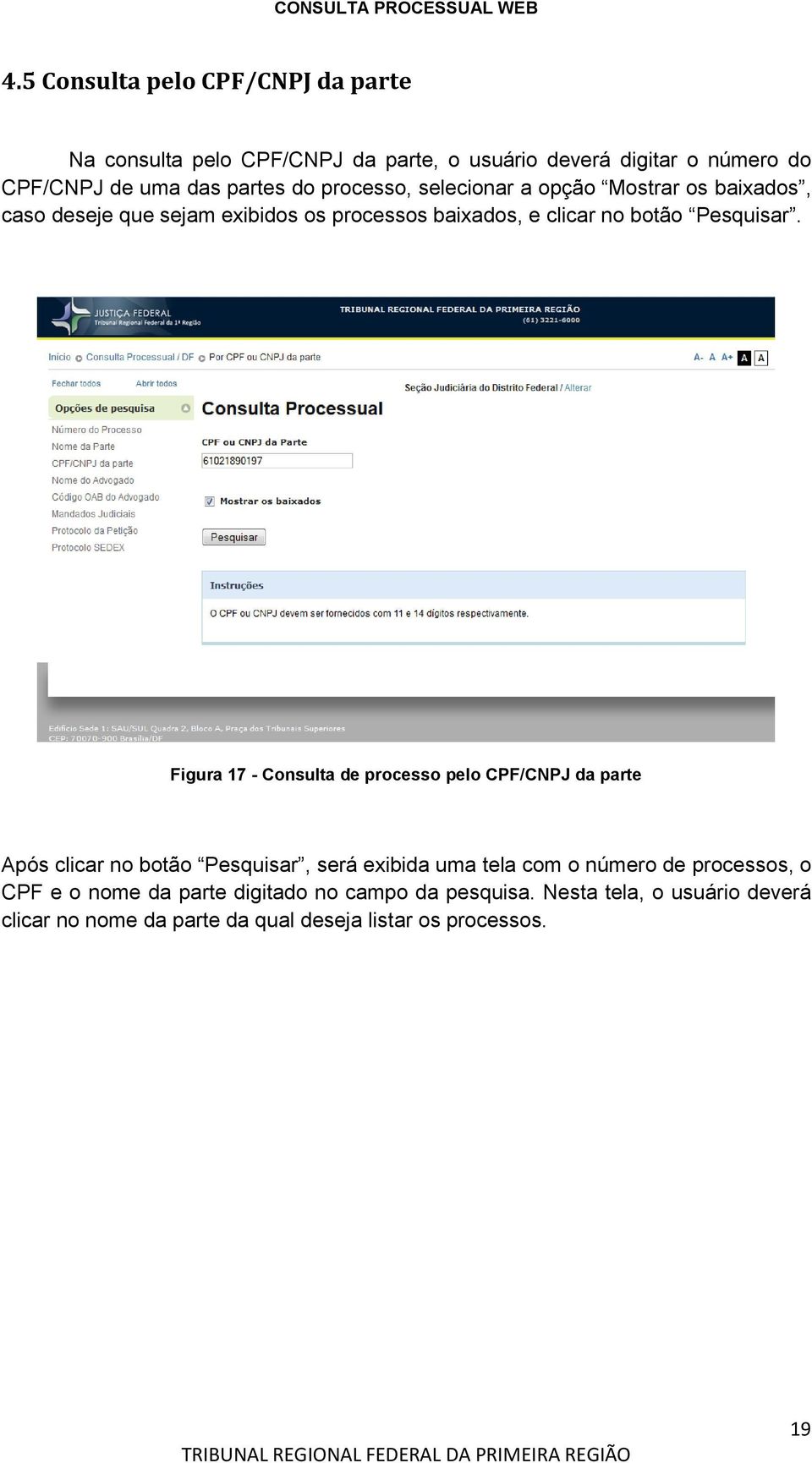 Figura 17 - Consulta de processo pelo CPF/CNPJ da parte Após clicar no botão Pesquisar, será exibida uma tela com o número de processos, o