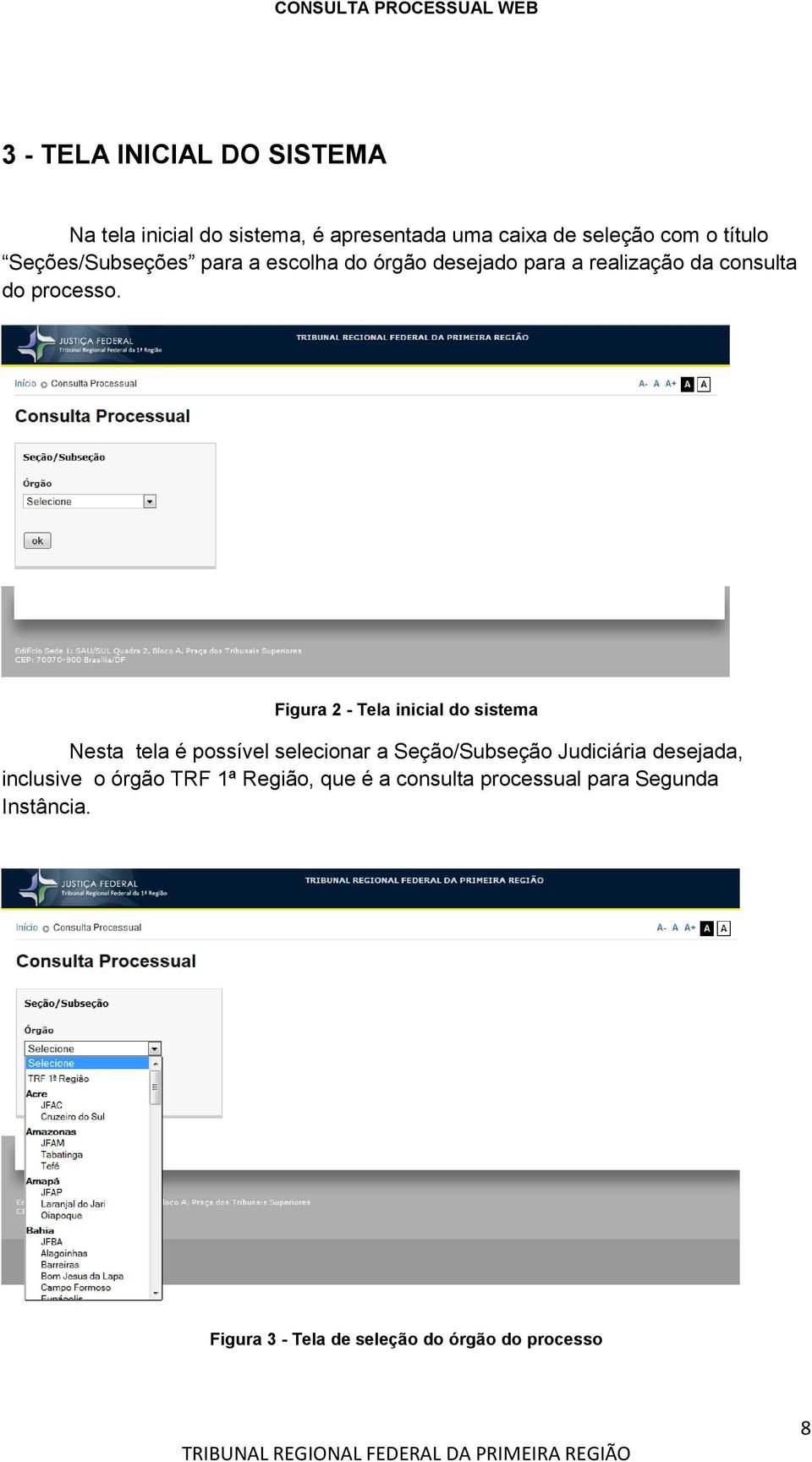 Figura 2 - Tela inicial do sistema Nesta tela é possível selecionar a Seção/Subseção Judiciária desejada,