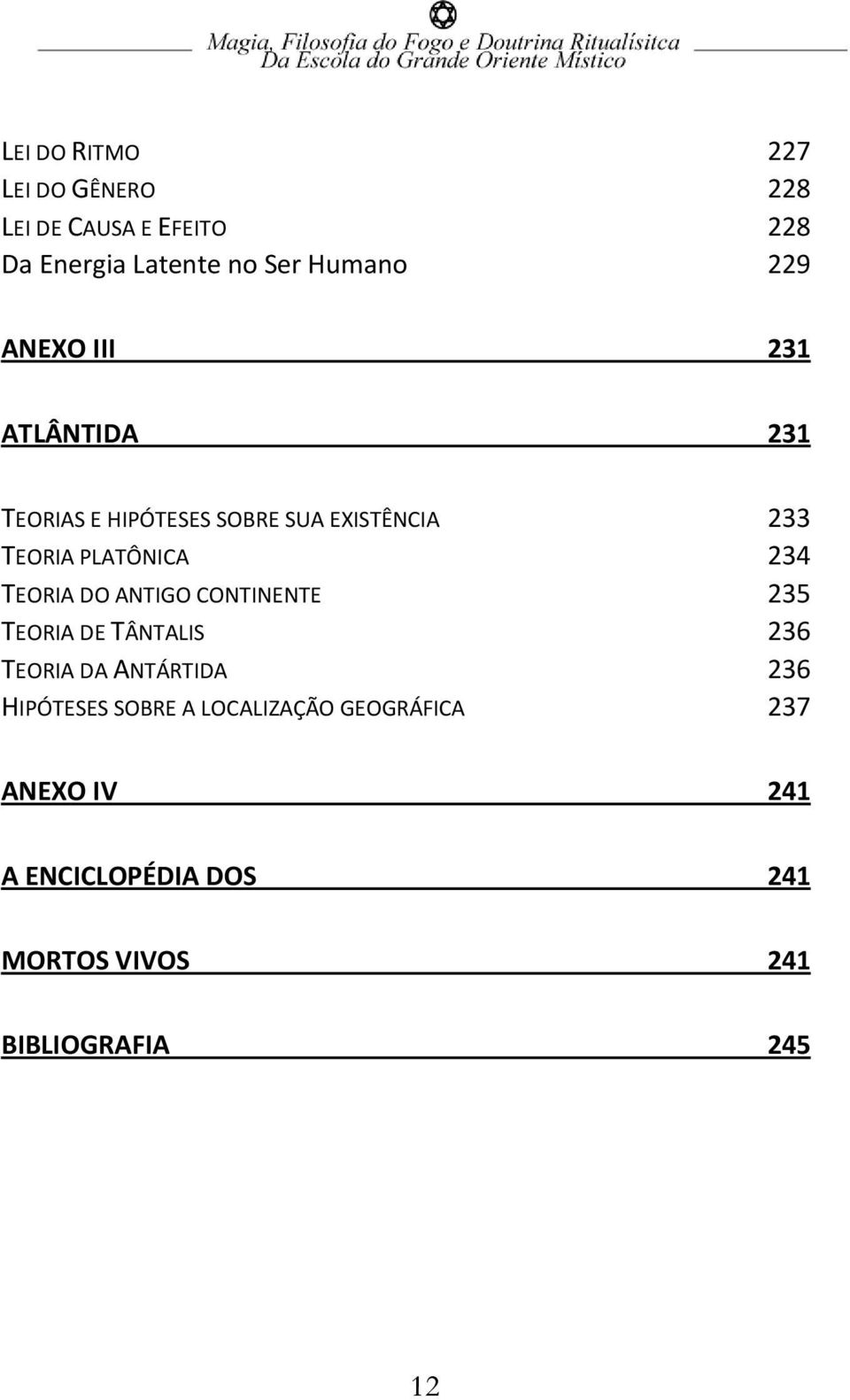 234 TEORIA DO ANTIGO CONTINENTE 235 TEORIA DE TÂNTALIS 236 TEORIA DA ANTÁRTIDA 236 HIPÓTESES