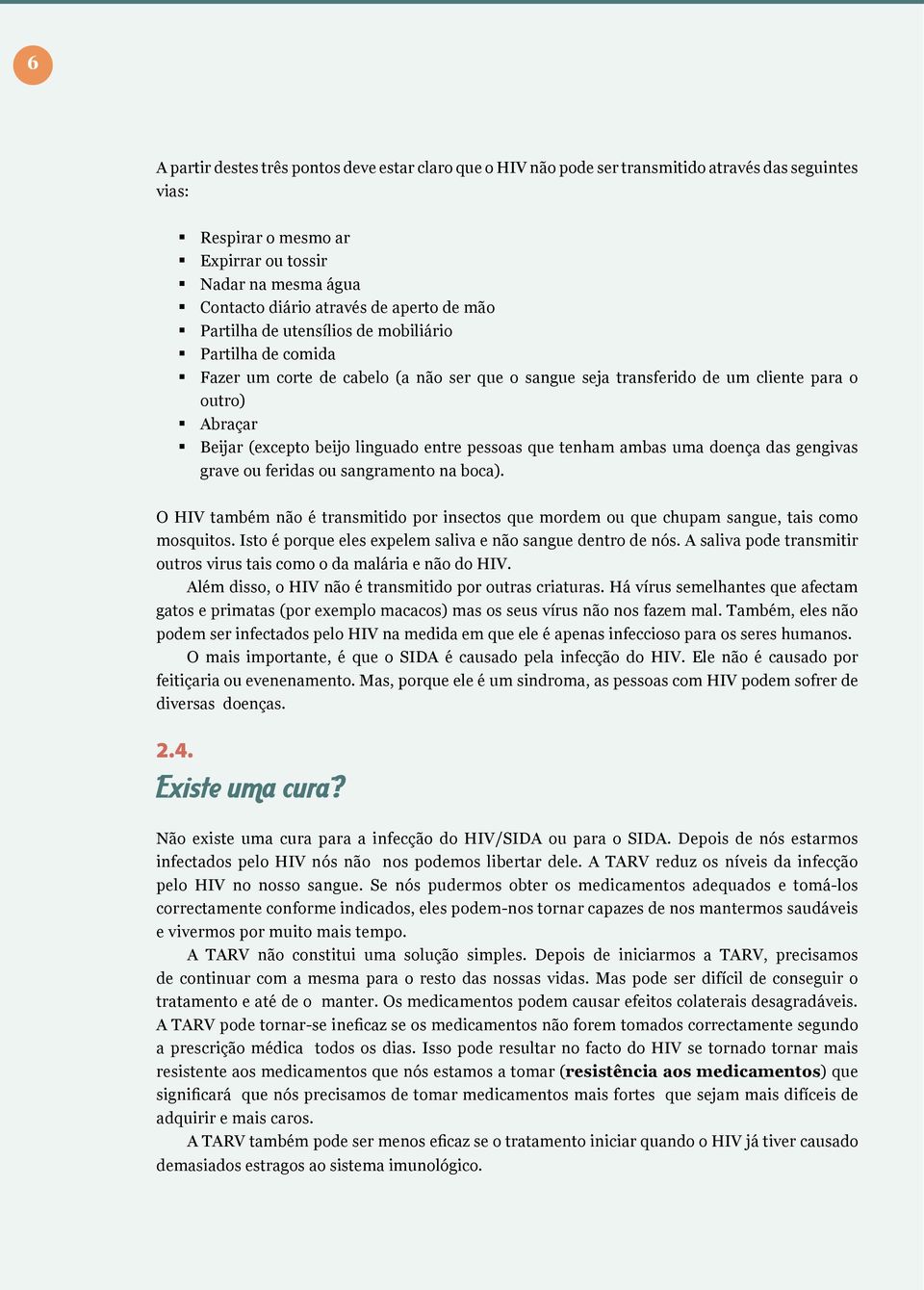 linguado entre pessoas que tenham ambas uma doença das gengivas grave ou feridas ou sangramento na boca).