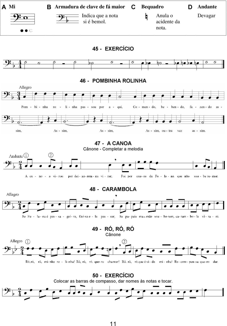 45 - EXERCÍCIO 46 - POMBINHA ROLINHA 47 - A CANOA Cânone - Completar a melodia