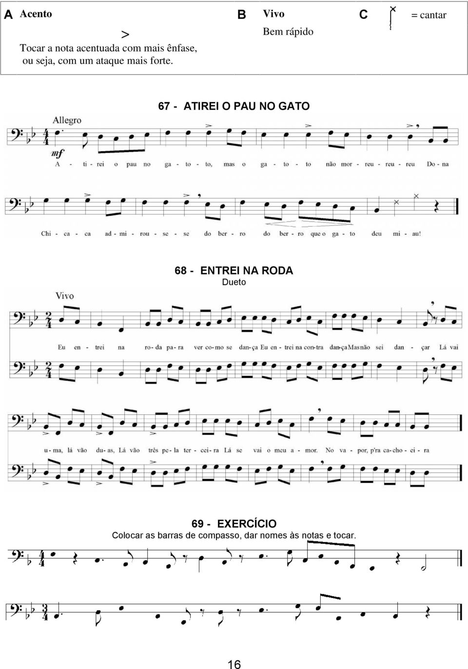 67 - ATIREI O PAU NO GATO 68 - ENTREI NA RODA Dueto 69 -