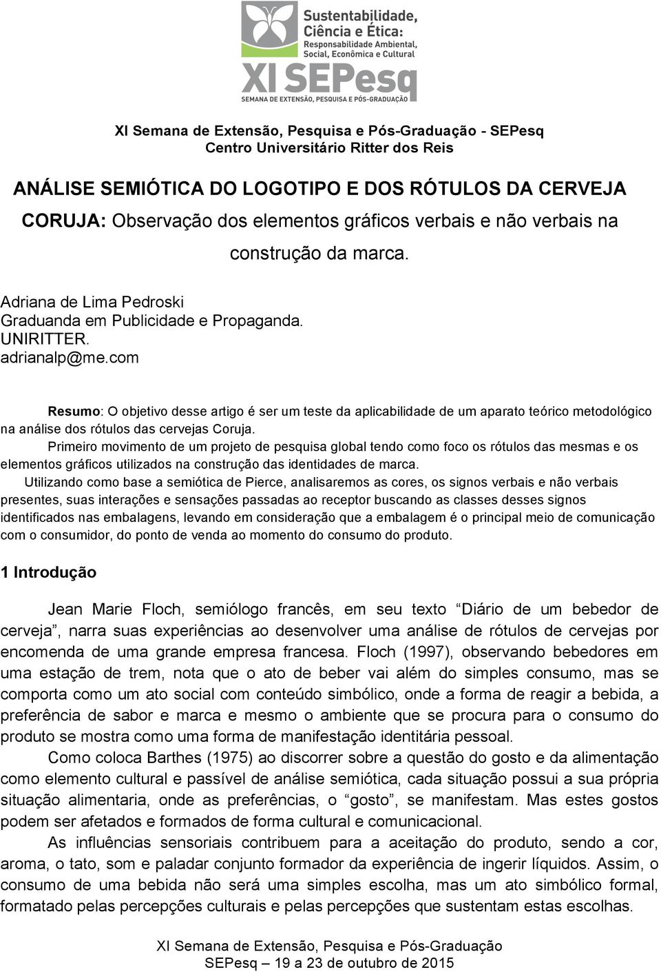 com Resumo: O objetivo desse artigo é ser um teste da aplicabilidade de um aparato teórico metodológico na análise dos rótulos das cervejas Coruja.