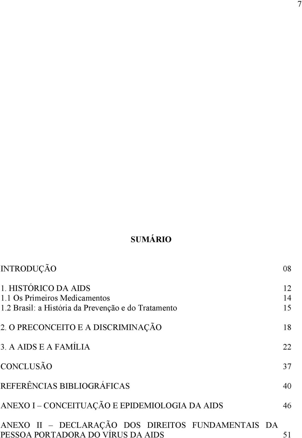 A AIDS E A FAMÍLIA 22 CONCLUSÃO 37 REFERÊNCIAS BIBLIOGRÁFICAS 40 ANEXO I CONCEITUAÇÃO E