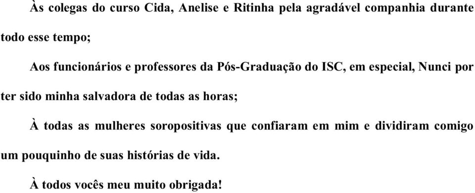 sido minha salvadora de todas as horas; À todas as mulheres soropositivas que confiaram em