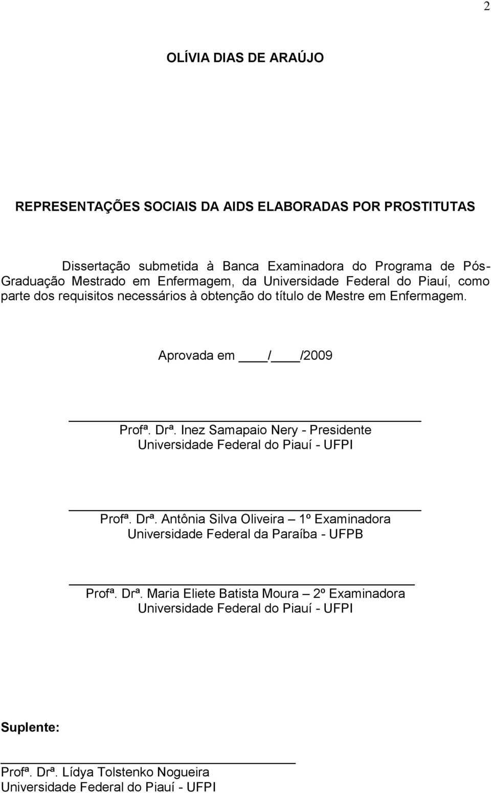 Inez Samapaio Nery - Presidente Universidade Federal do Piauí - UFPI Profª. Drª. Antônia Silva Oliveira 1º Examinadora Universidade Federal da Paraíba - UFPB Profª.