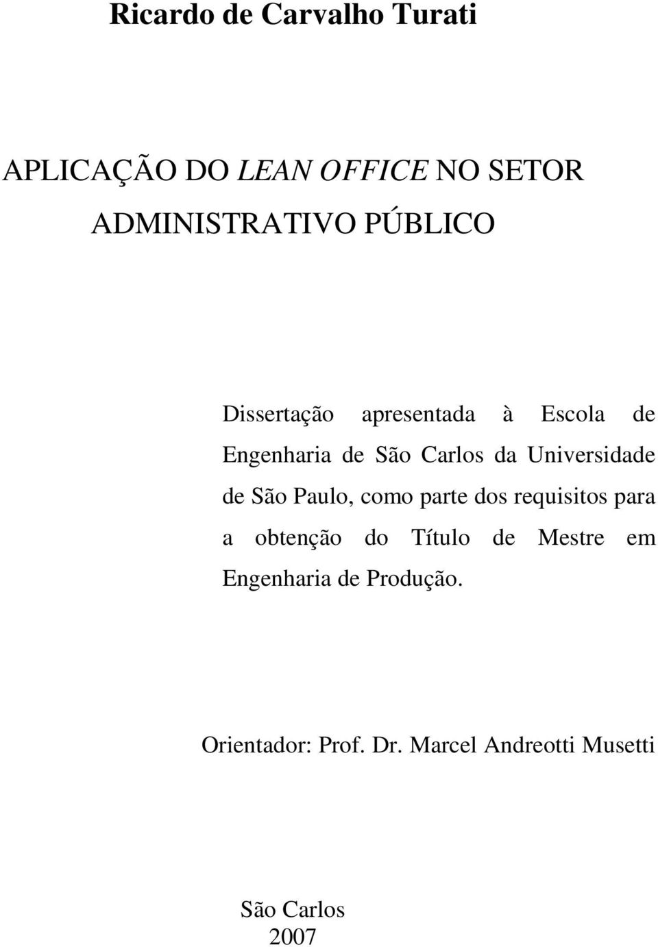 Universidade de São Paulo, como parte dos requisitos para a obtenção do Título de