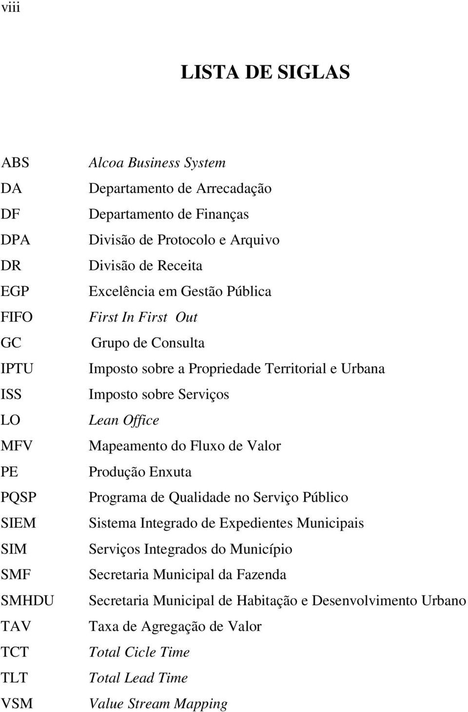 Imposto sobre Serviços Lean Office Mapeamento do Fluxo de Valor Produção Enxuta Programa de Qualidade no Serviço Público Sistema Integrado de Expedientes Municipais Serviços