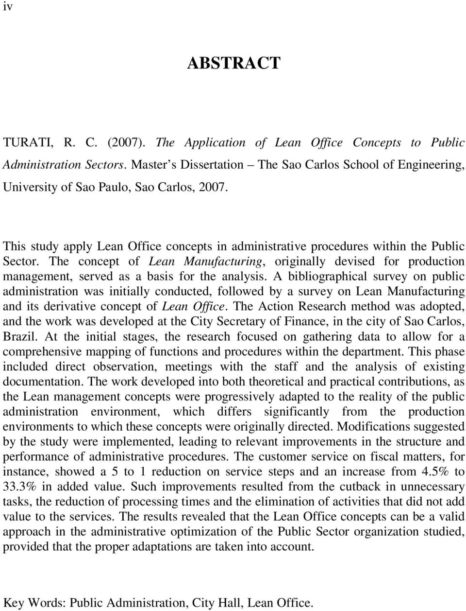 The concept of Lean Manufacturing, originally devised for production management, served as a basis for the analysis.