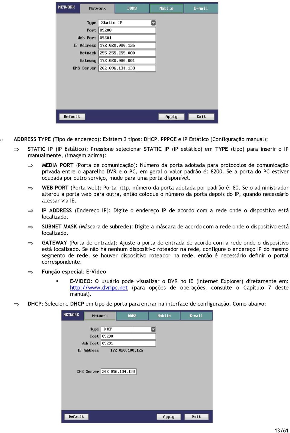 Se a prta d PC estiver cupada pr utr serviç, mude para uma prta dispnível. WEB PORT (Prta web): Prta http, númer da prta adtada pr padrã é: 80.