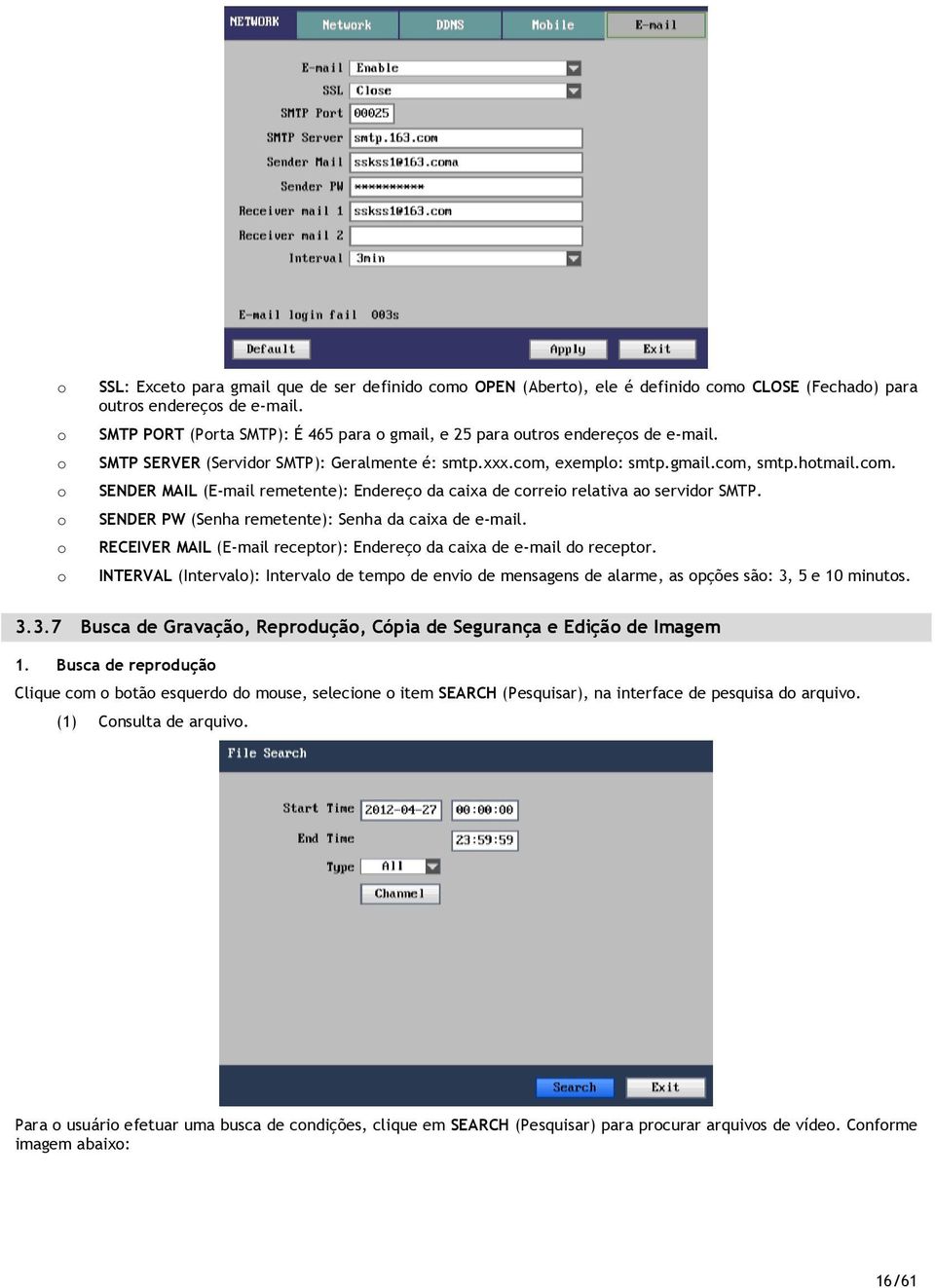 SENDER PW (Senha remetente): Senha da caixa de e-mail. RECEIVER MAIL (E-mail receptr): Endereç da caixa de e-mail d receptr.