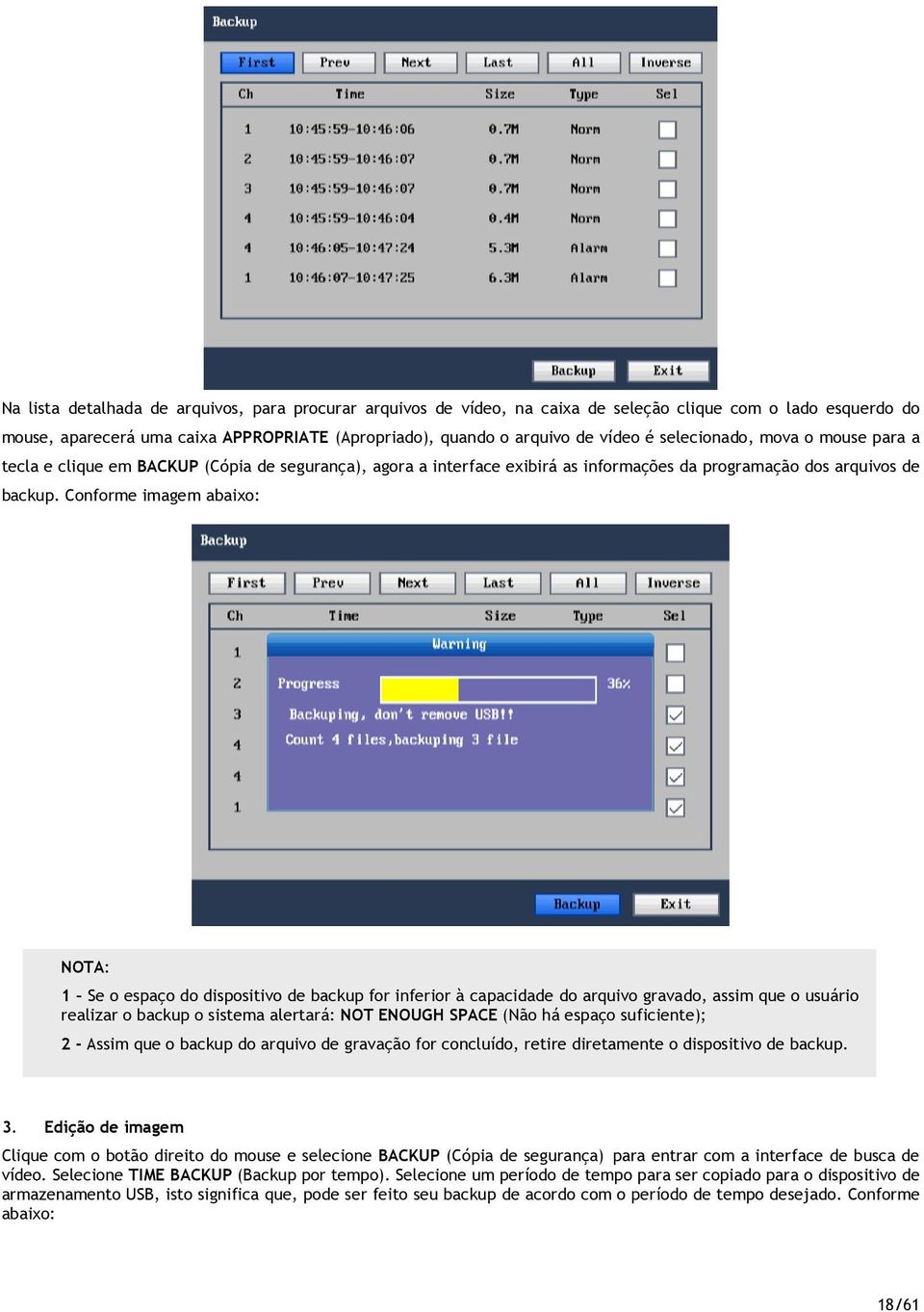 Cnfrme imagem abaix: NOTA: 1 Se espaç d dispsitiv de backup fr inferir à capacidade d arquiv gravad, assim que usuári realizar backup sistema alertará: NOT ENOUGH SPACE (Nã há espaç suficiente); 2 -