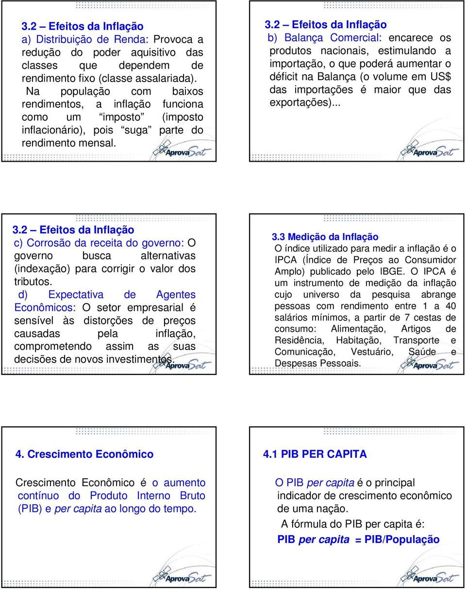 2 Efeitos da Inflação b) Balança Comercial: encarece os produtos nacionais, estimulando a importação, o que poderá aumentar o déficit na Balança (o volume em US$ das importações é maior que das