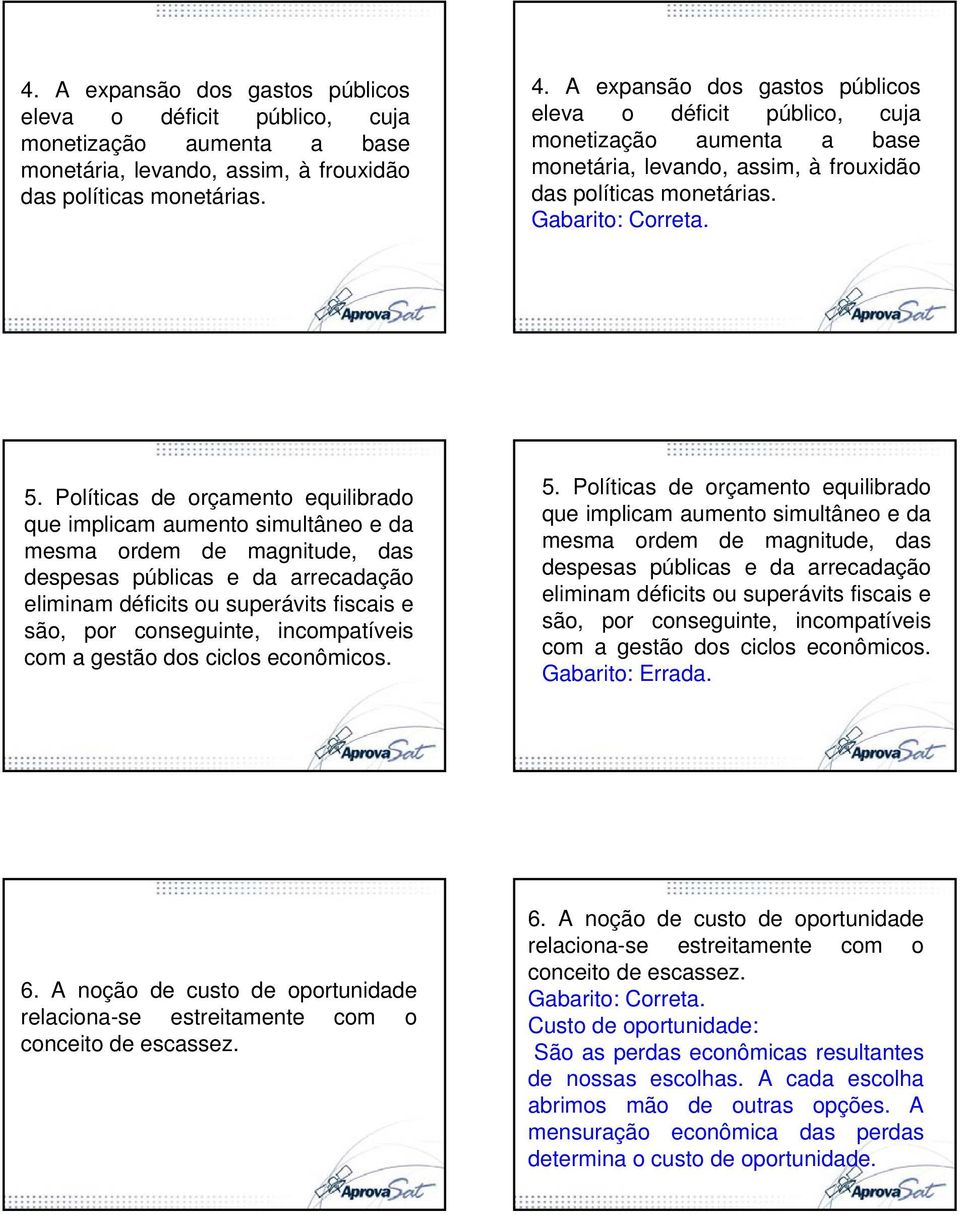 Políticas de orçamento equilibrado que implicam aumento simultâneo e da mesma ordem de magnitude, das despesas públicas e da arrecadação eliminam déficits ou superávits fiscais e são, por