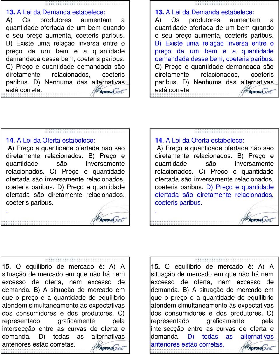 D) Nenhuma das alternativas está correta.   D) Nenhuma das alternativas está correta. 14. A Lei da Oferta estabelece: A) Preço e quantidade ofertada não são diretamente relacionados.