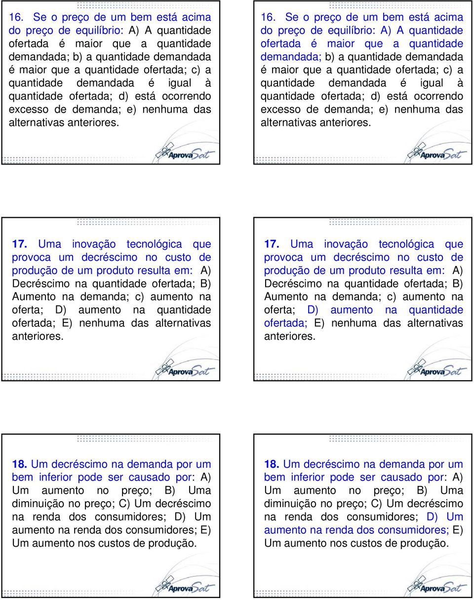 17. Uma inovação tecnológica que provoca um decréscimo no custo de produção de um produto resulta em: A) Decréscimo na quantidade ofertada; B) Aumento na demanda; c) aumento na oferta; D) aumento na