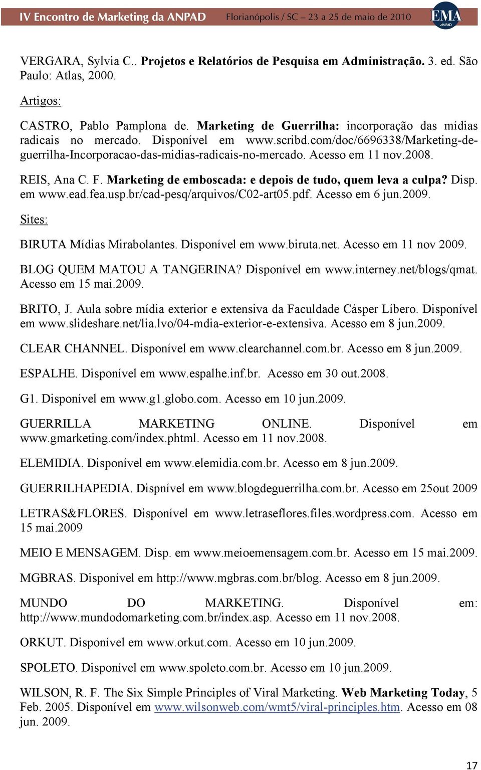 REIS, Ana C. F. Marketing de emboscada: e depois de tudo, quem leva a culpa? Disp. em www.ead.fea.usp.br/cad-pesq/arquivos/c02-art05.pdf. Acesso em 6 jun.2009. Sites: BIRUTA Mídias Mirabolantes.