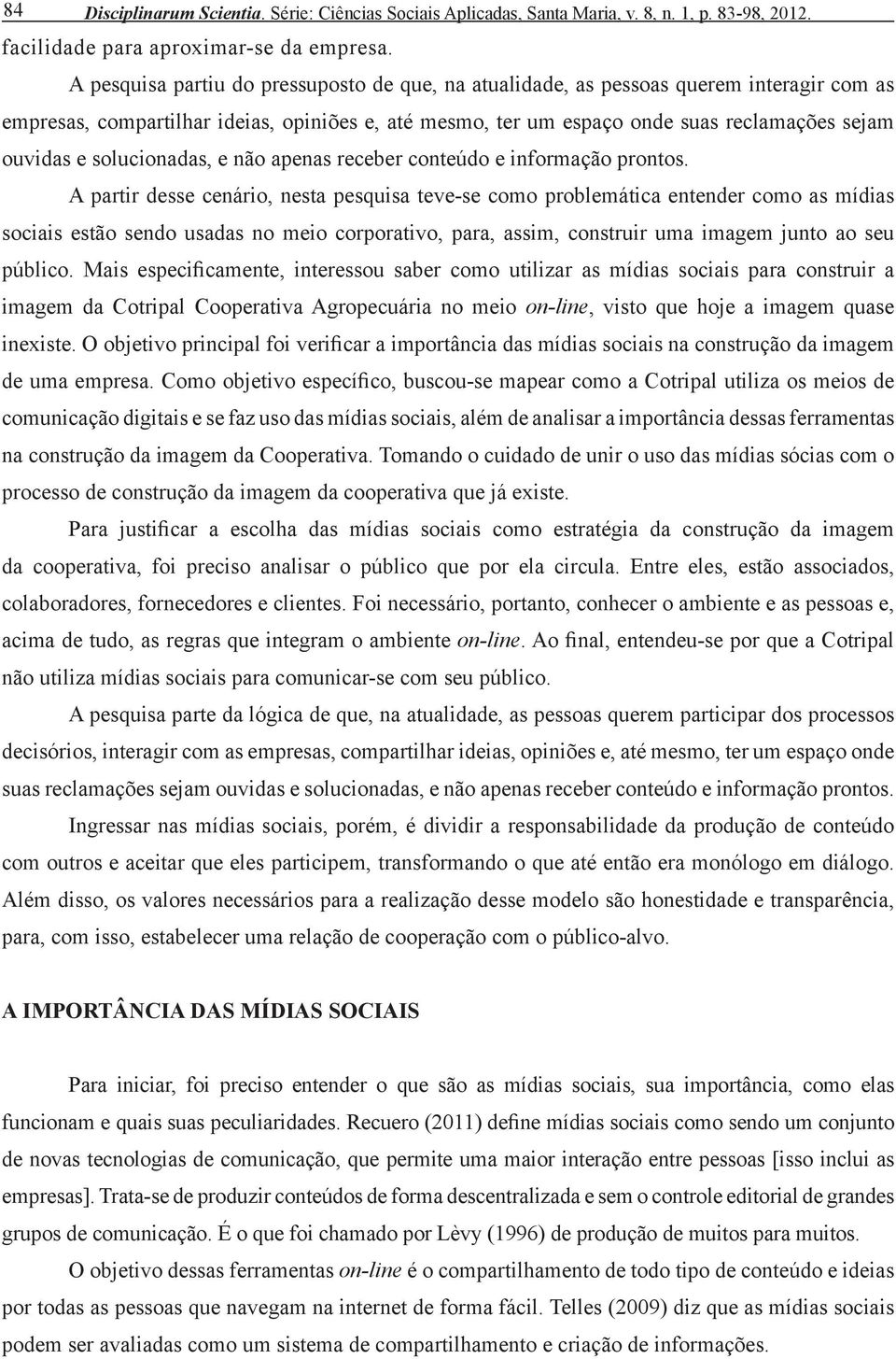 solucionadas, e não apenas receber conteúdo e informação prontos.