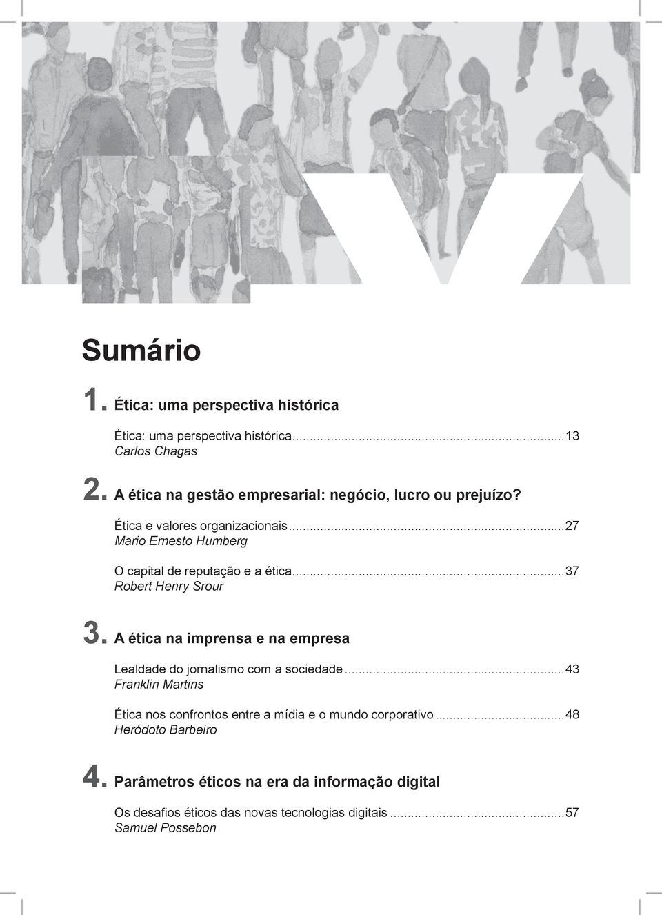 ..27 Mario Ernesto Humberg O capital de reputação e a ética...37 Robert Henry Srour 3. A ética na imprensa e na empresa 4.