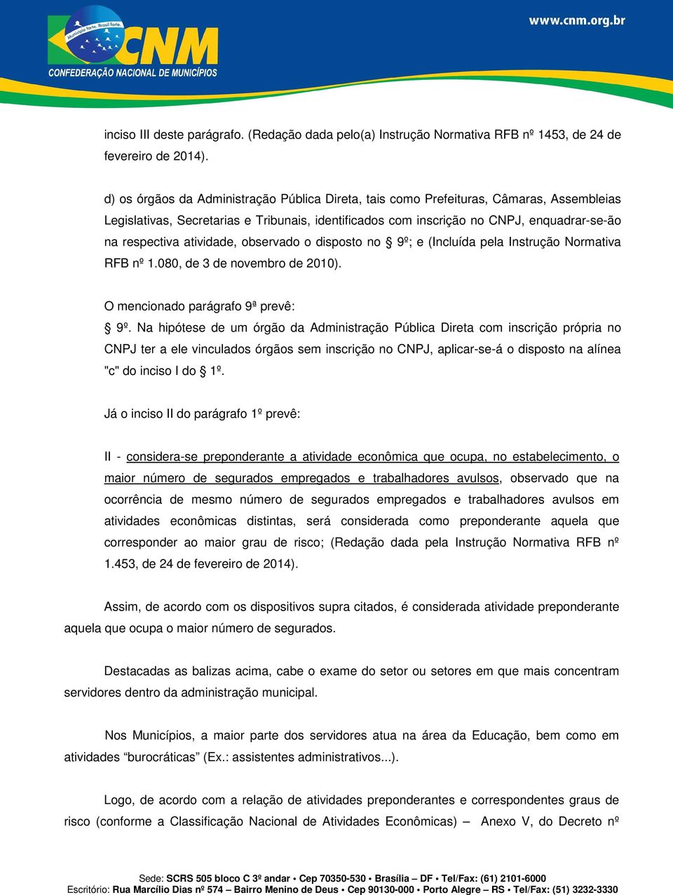 atividade, observado o disposto no 9º; e (Incluída pela Instrução Normativa RFB nº 1.080, de 3 de novembro de 2010). O mencionado parágrafo 9ª prevê: 9º.