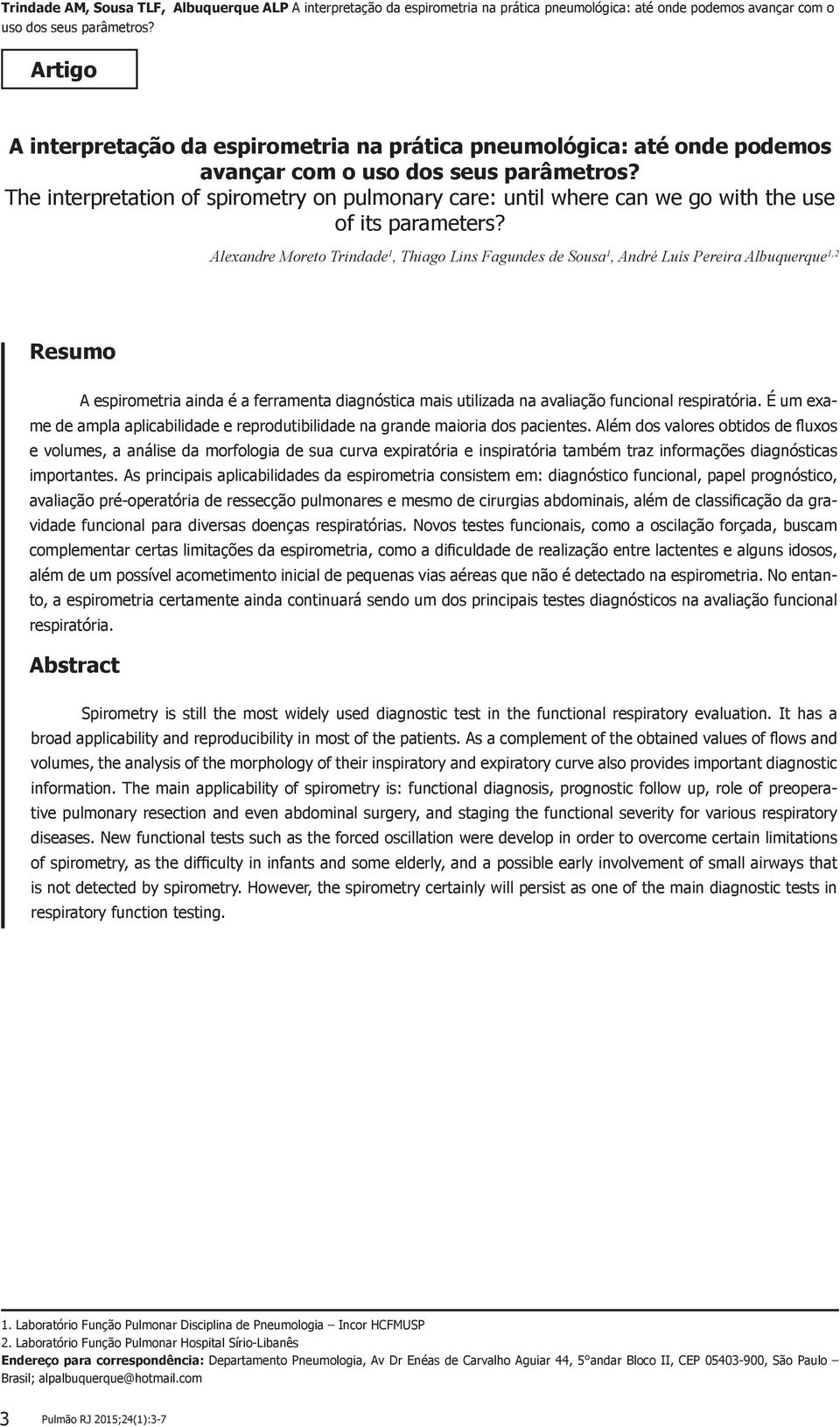 respiratória. É um exame de ampla aplicabilidade e reprodutibilidade na grande maioria dos pacientes.