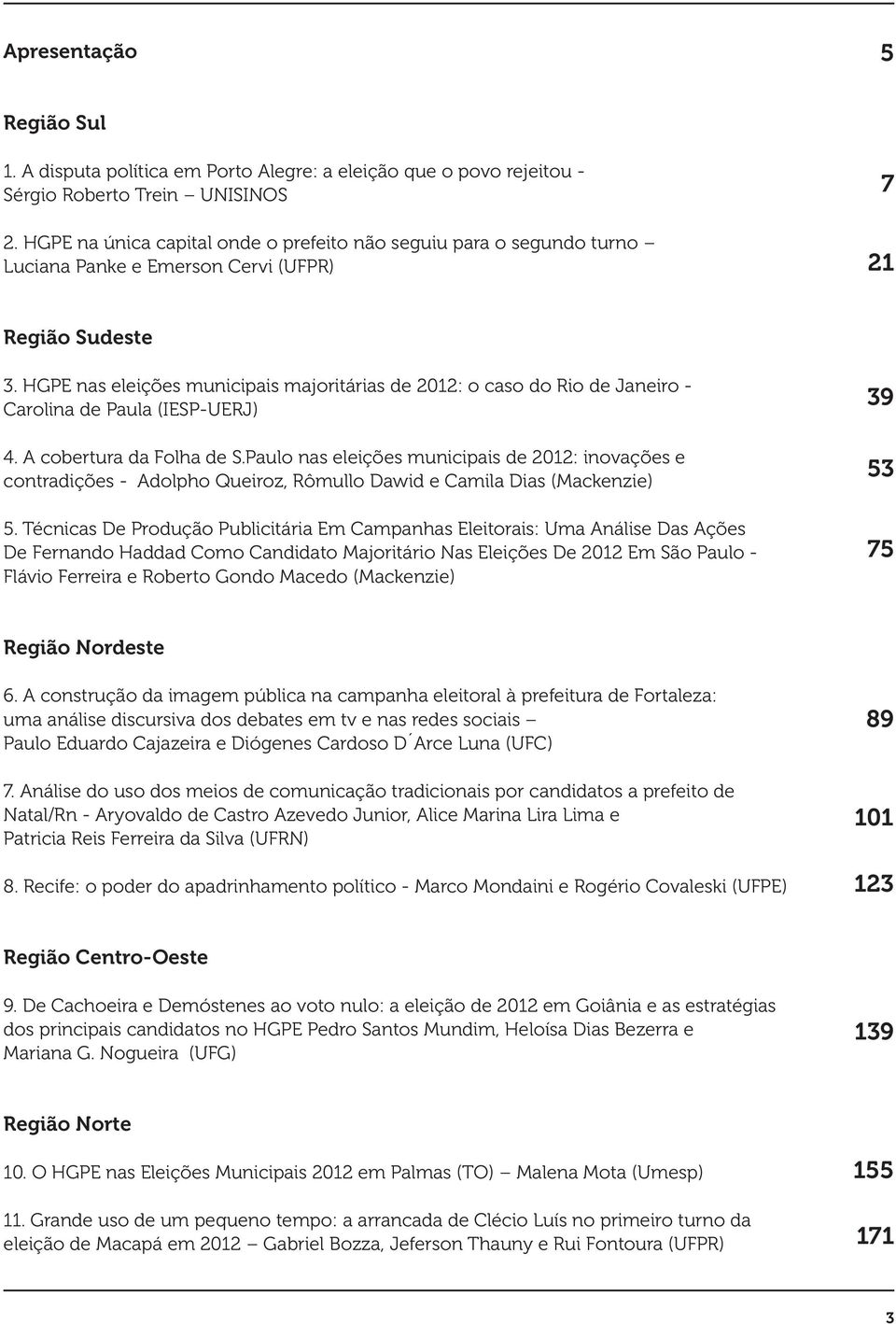 HGPE nas eleições municipais majoritárias de 2012: o caso do Rio de Janeiro - Carolina de Paula (IESP-UERJ) 4. A cobertura da Folha de S.