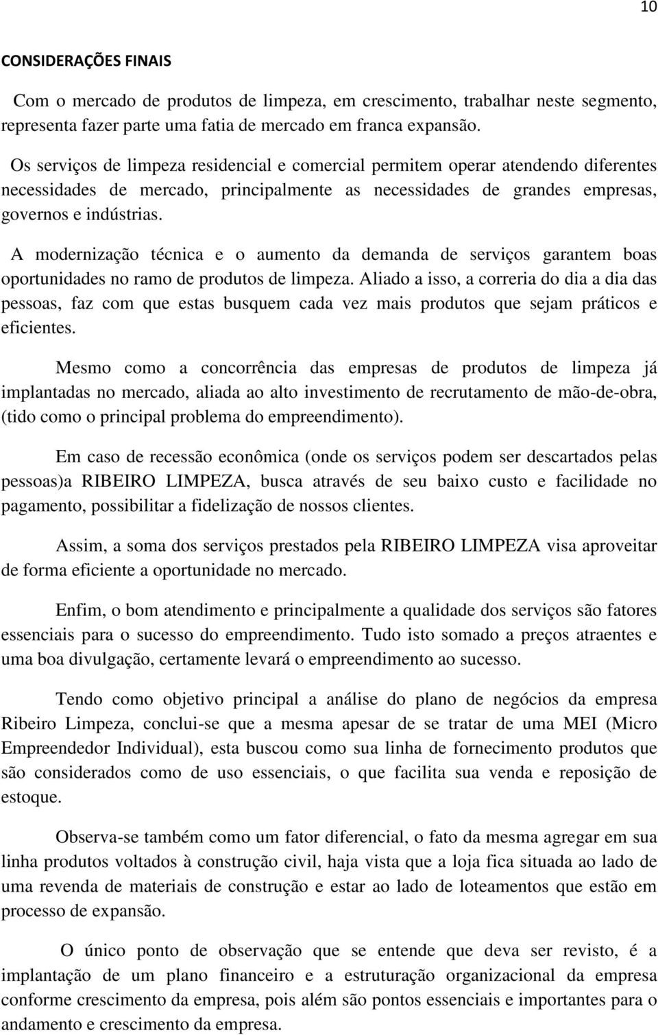 A modernização técnica e o aumento da demanda de serviços garantem boas oportunidades no ramo de produtos de limpeza.