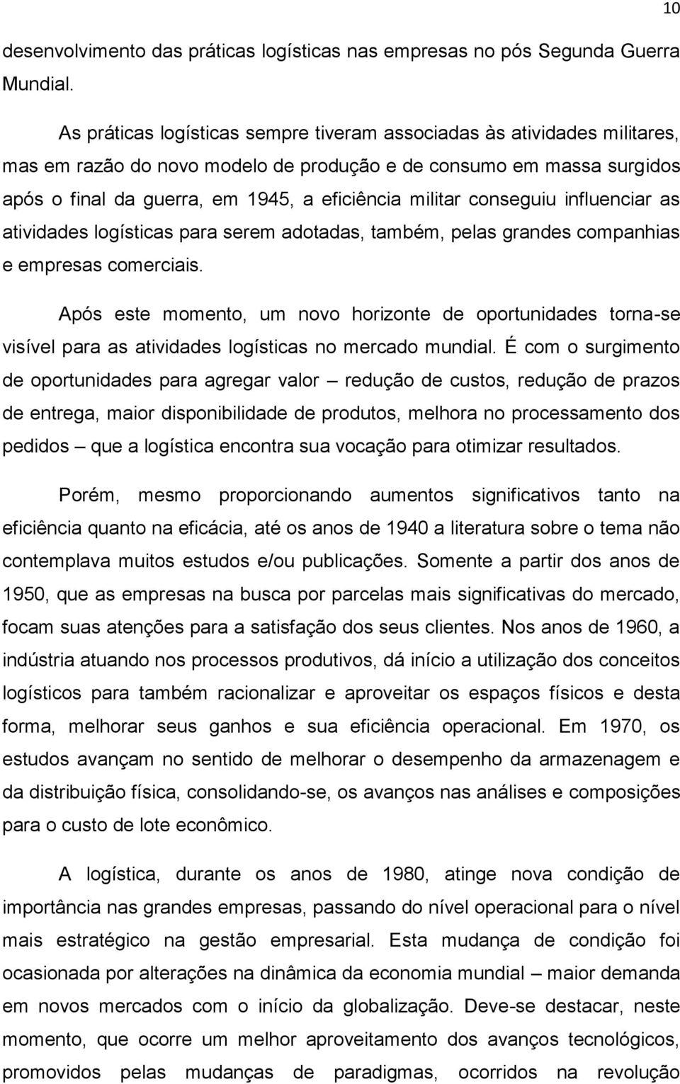 conseguiu influenciar as atividades logísticas para serem adotadas, também, pelas grandes companhias e empresas comerciais.