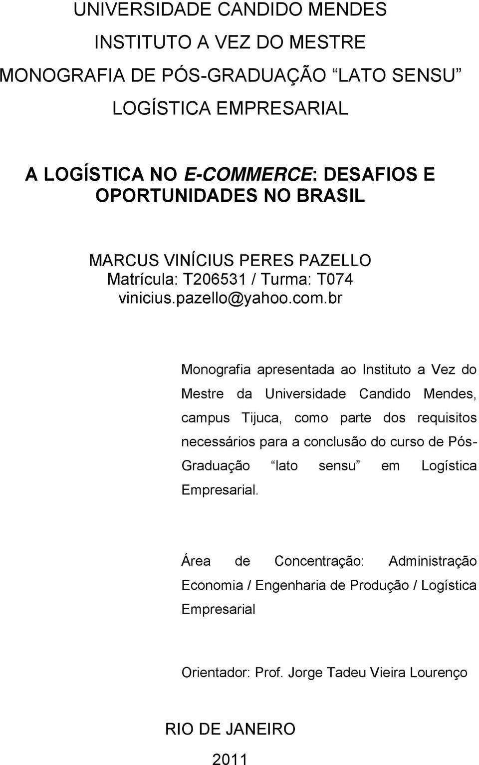 br Monografia apresentada ao Instituto a Vez do Mestre da Universidade Candido Mendes, campus Tijuca, como parte dos requisitos necessários para a conclusão do