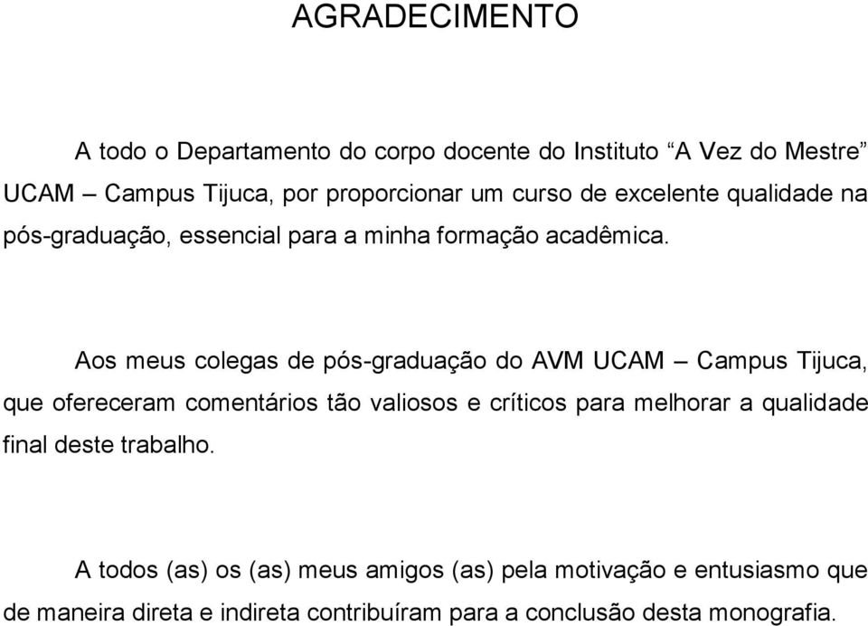 Aos meus colegas de pós-graduação do AVM UCAM Campus Tijuca, que ofereceram comentários tão valiosos e críticos para melhorar a