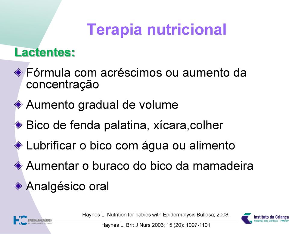 água ou alimento Aumentar o buraco do bico da mamadeira Analgésico oral Haynes L.