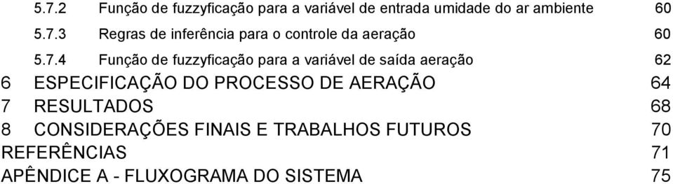 PROCESSO DE AERAÇÃO 64 7 RESULTADOS 68 8 CONSIDERAÇÕES FINAIS E TRABALHOS FUTUROS 70