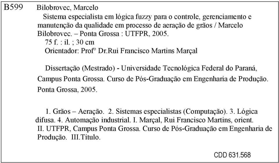 Rui Francisco Martins Marçal Dissertação (Mestrado) - Universidade Tecnológica Federal do Paraná, Campus Ponta Grossa. Curso de Pós-Graduação em Engenharia de Produção.