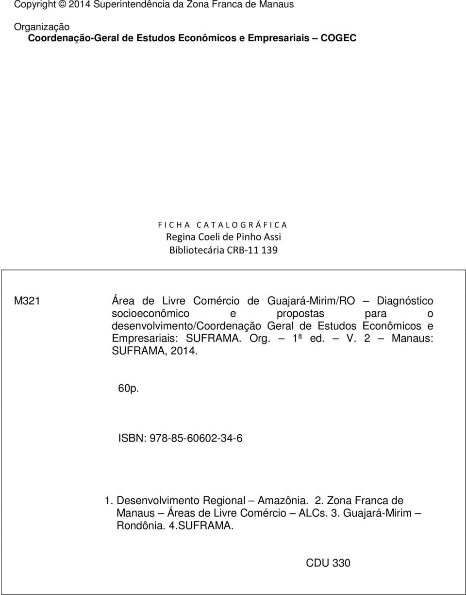 propostas para o desenvolvimento/coordenação Geral de Estudos Econômicos e Empresariais: SUFRAMA. Org. 1ª ed. V. 2 Manaus: SUFRAMA, 2014. 60p.