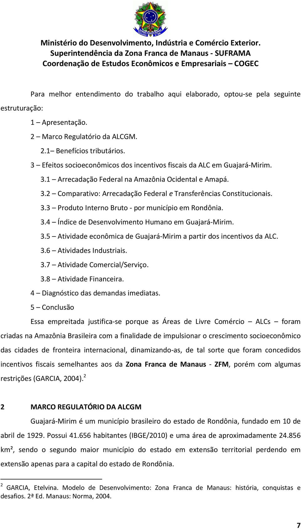 3.3 Produto Interno Bruto - por município em Rondônia. 3.4 Índice de Desenvolvimento Humano em Guajará-Mirim. 3.5 Atividade econômica de Guajará-Mirim a partir dos incentivos da ALC. 3.6 Atividades Industriais.