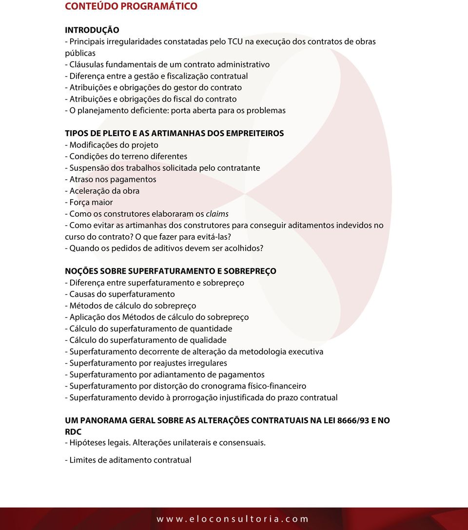 DE PLEITO E AS ARTIMANHAS DOS EMPREITEIROS - Modificações do projeto - Condições do terreno diferentes - Suspensão dos trabalhos solicitada pelo contratante - Atraso nos pagamentos - Aceleração da