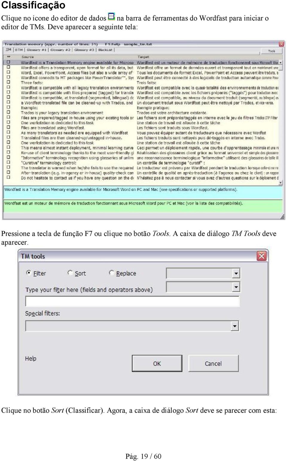 Deve aparecer a seguinte tela: Pressione a tecla de função F7 ou clique no botão Tools.