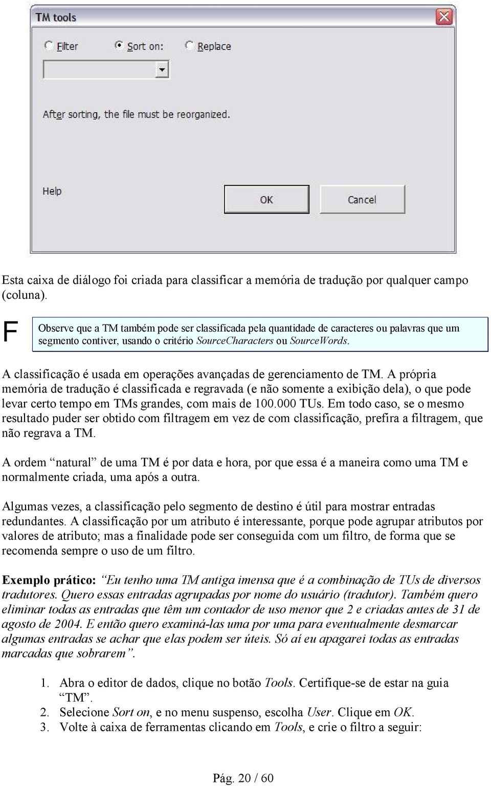 A classificação é usada em operações avançadas de gerenciamento de TM.