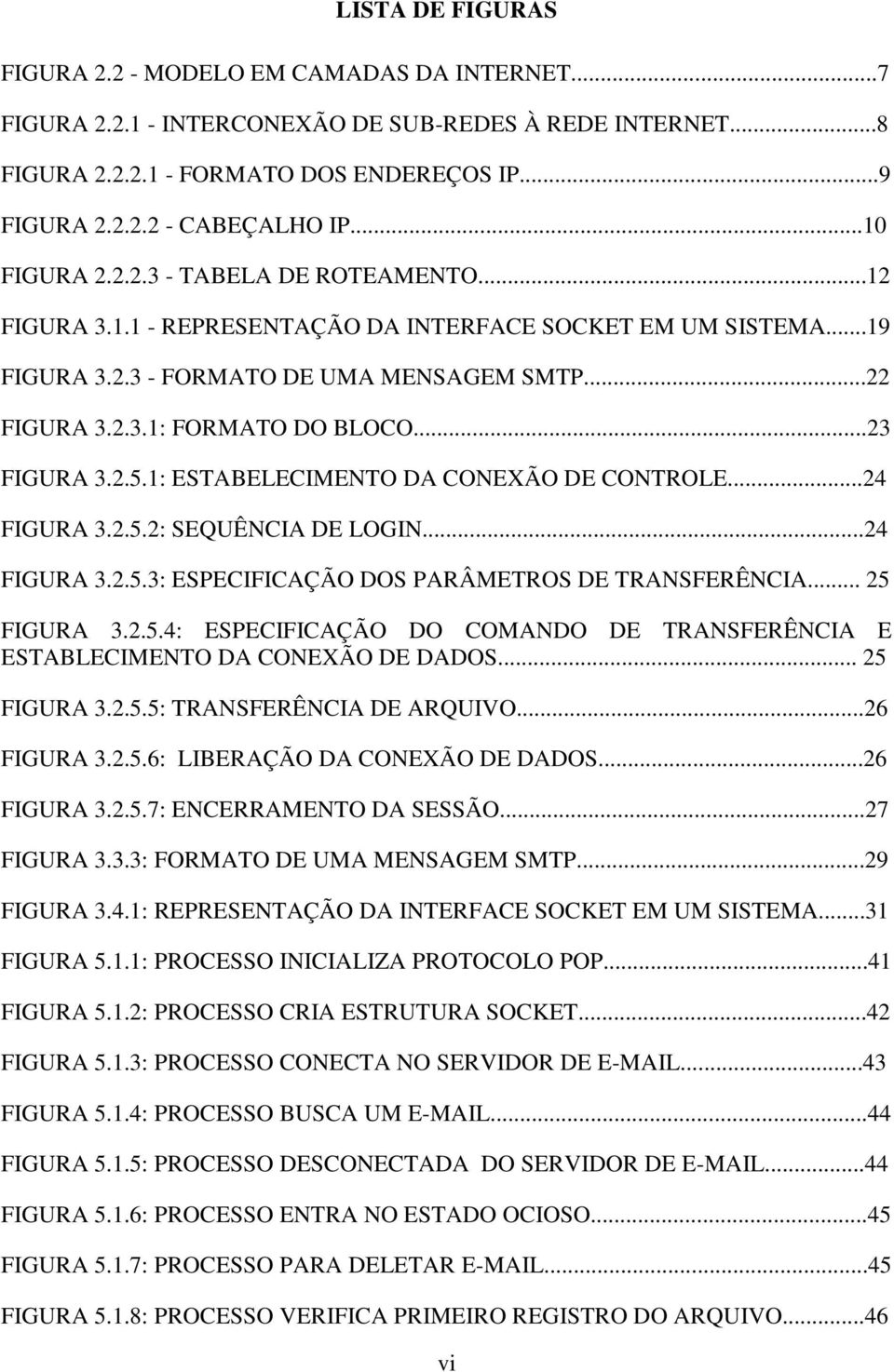 ..23 FIGURA 3.2.5.1: ESTABELECIMENTO DA CONEXÃO DE CONTROLE...24 FIGURA 3.2.5.2: SEQUÊNCIA DE LOGIN...24 FIGURA 3.2.5.3: ESPECIFICAÇÃO DOS PARÂMETROS DE TRANSFERÊNCIA... 25 FIGURA 3.2.5.4: ESPECIFICAÇÃO DO COMANDO DE TRANSFERÊNCIA E ESTABLECIMENTO DA CONEXÃO DE DADOS.