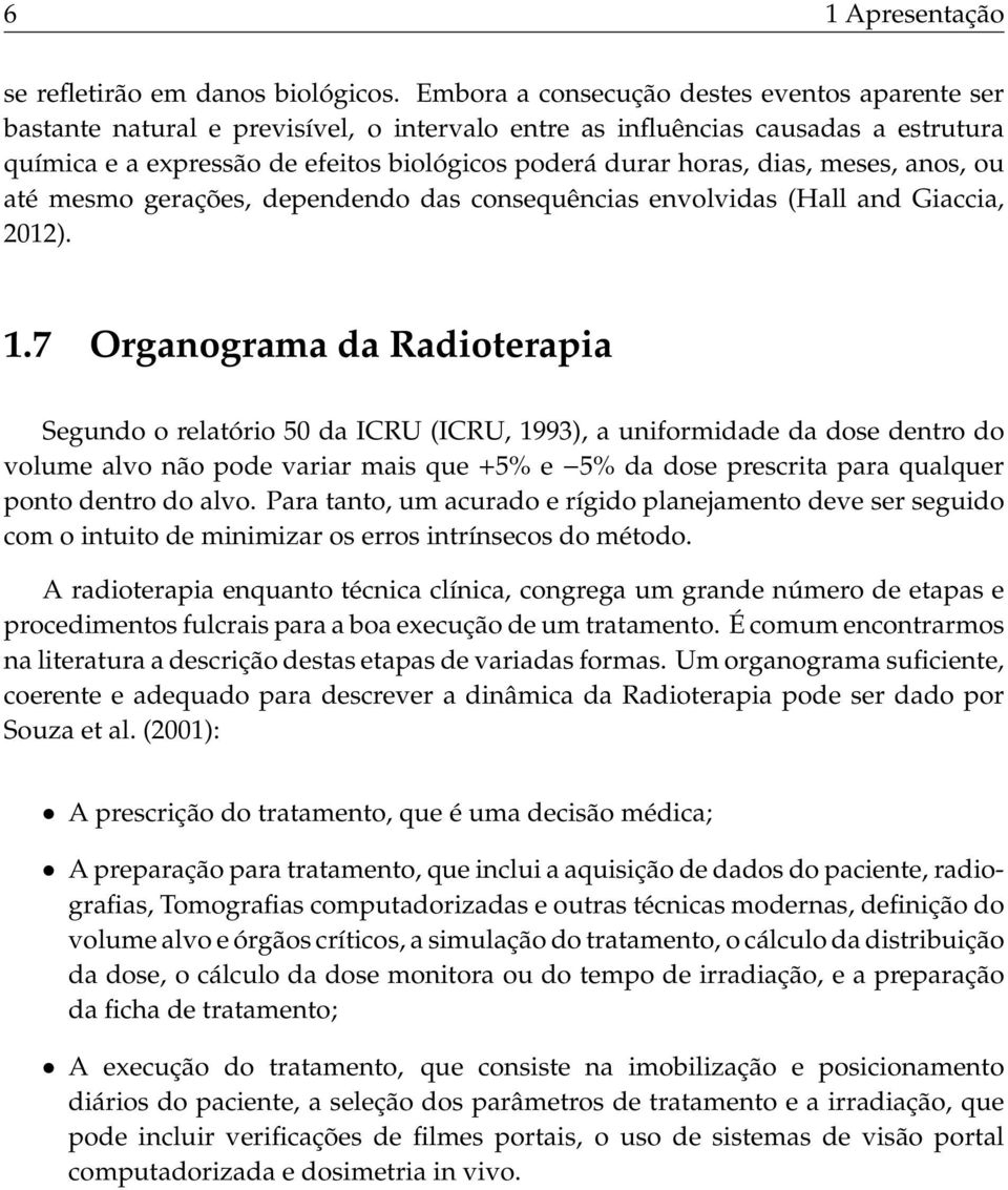 dias, meses, anos, ou até mesmo gerações, dependendo das consequências envolvidas (Hall and Giaccia, 2012). 1.