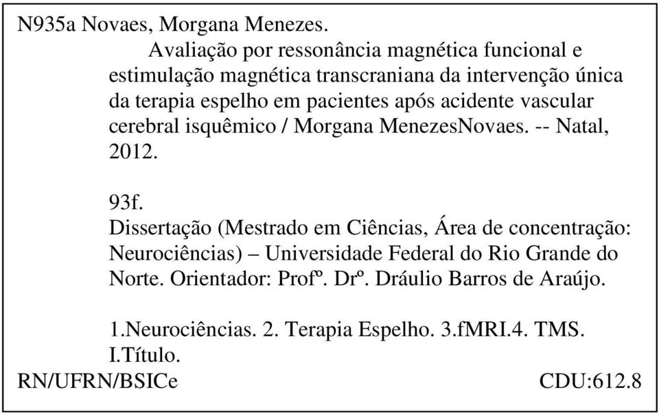 pacientes após acidente vascular cerebral isquêmico / Morgana MenezesNovaes. -- Natal, 2012. 93f.