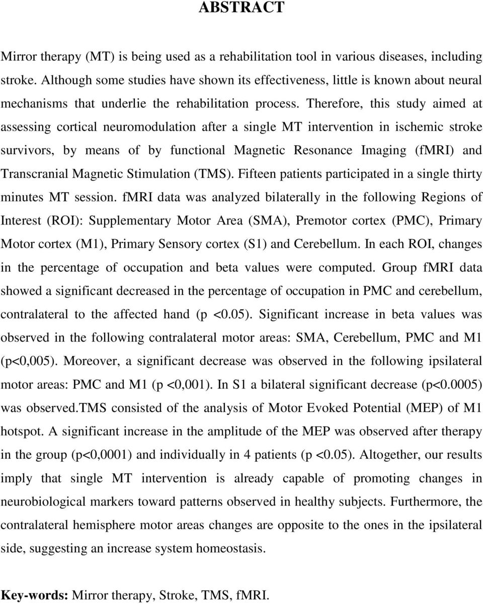 Therefore, this study aimed at assessing cortical neuromodulation after a single MT intervention in ischemic stroke survivors, by means of by functional Magnetic Resonance Imaging (fmri) and