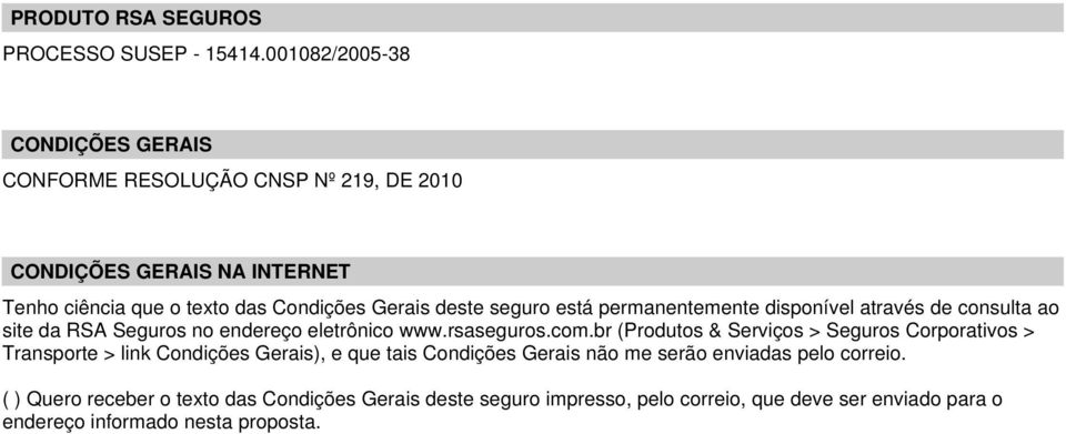 seguro está permanentemente disponível através de consulta ao site da RSA Seguros no endereço eletrônico www.rsaseguros.com.