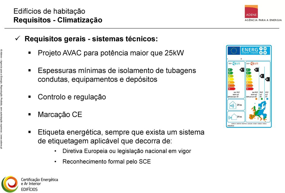 depósitos Controlo e regulação Marcação CE Etiqueta energética, sempre que exista um sistema de