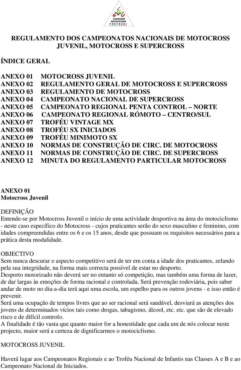 CENTRO/SUL TROFÉU VINTAGE MX TROFÉU SX INICIADOS TROFÉU MINIMOTO SX NORMAS DE CONSTRUÇÃO DE CIRC. DE MOTOCROSS NORMAS DE CONSTRUÇÃO DE CIRC.