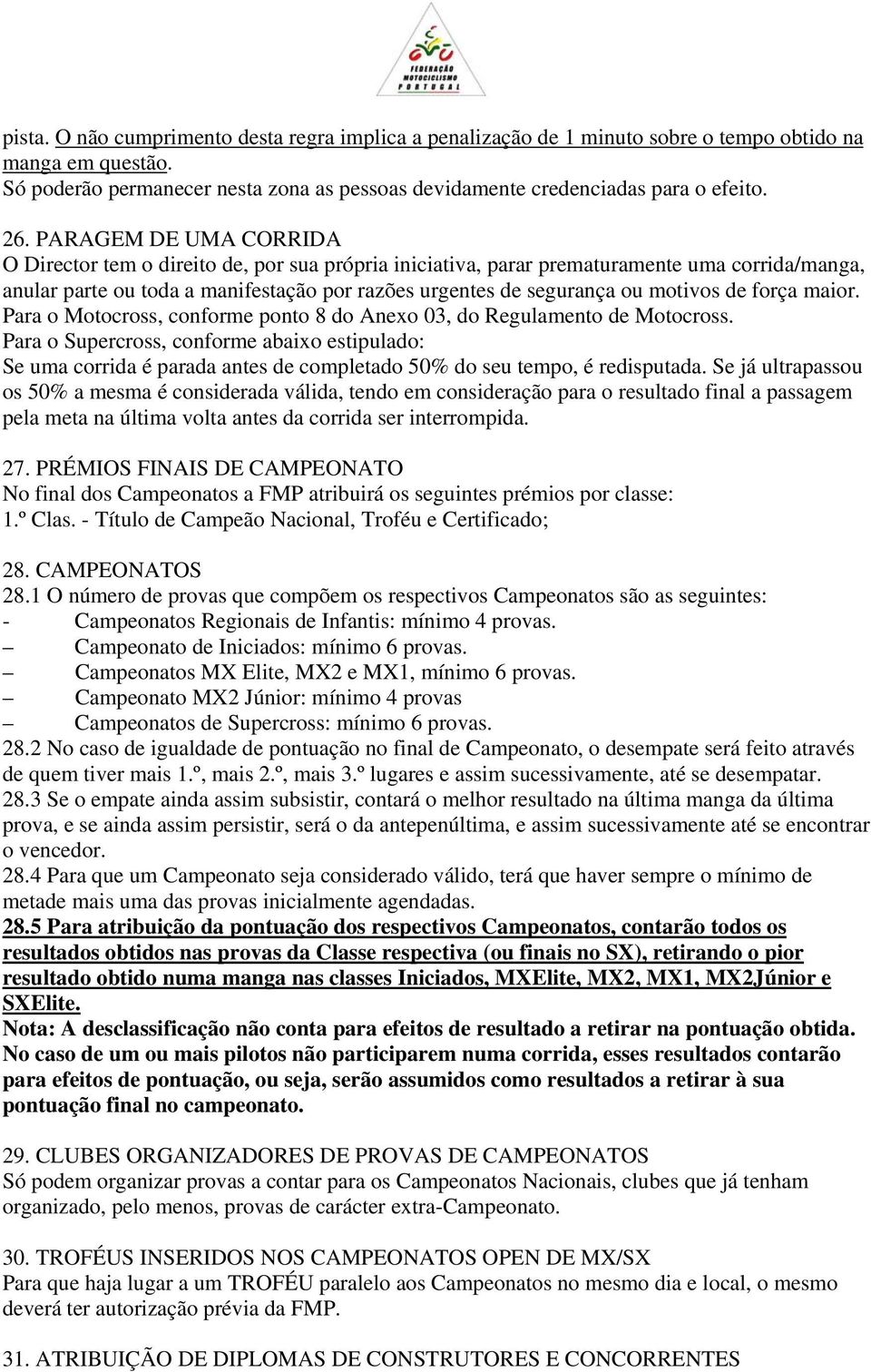 de força maior. Para o Motocross, conforme ponto 8 do Anexo 03, do Regulamento de Motocross.