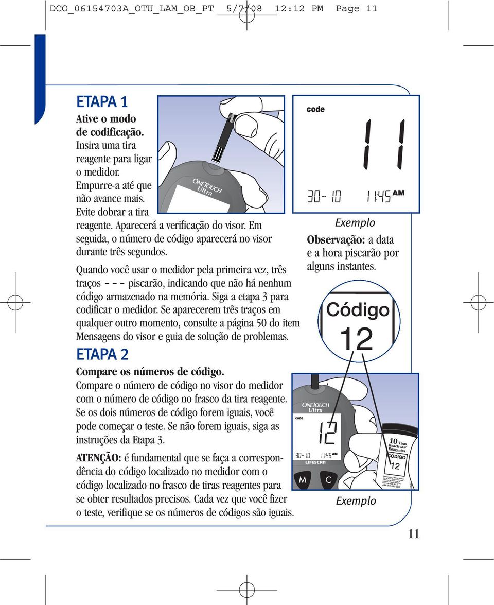 Quando você usar o medidor pela primeira vez, três traços Q piscarão, indicando que não há nenhum código armazenado na memória. Siga a etapa 3 para codificar o medidor.